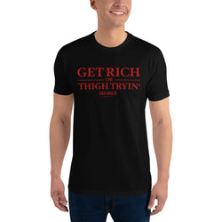 Men's Red Get Rich or Thigh Tryin T-shirt