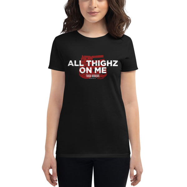 Women's All Thighz On Me-shirt